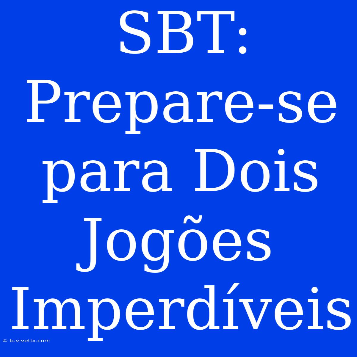 SBT: Prepare-se Para Dois Jogões Imperdíveis