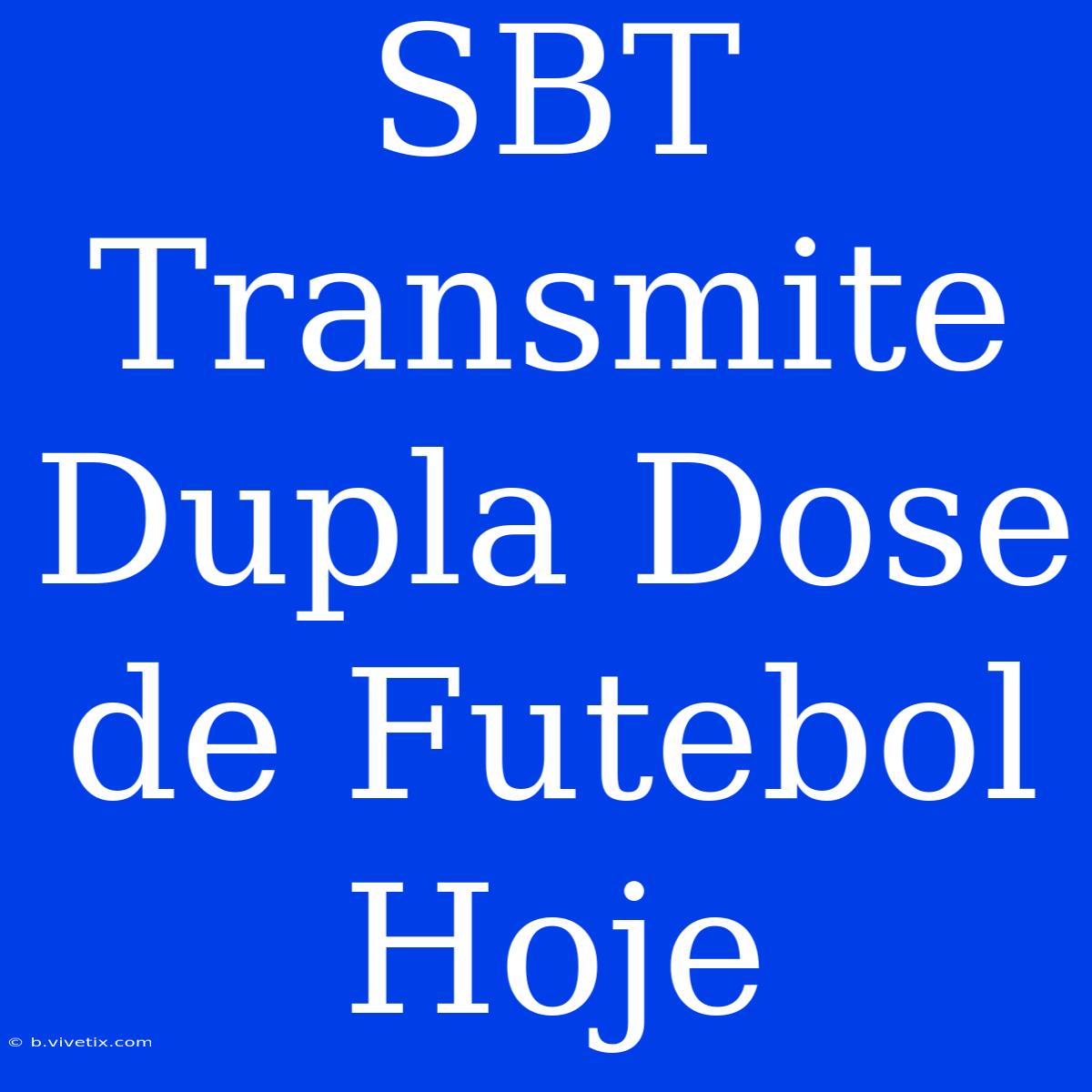 SBT Transmite Dupla Dose De Futebol Hoje