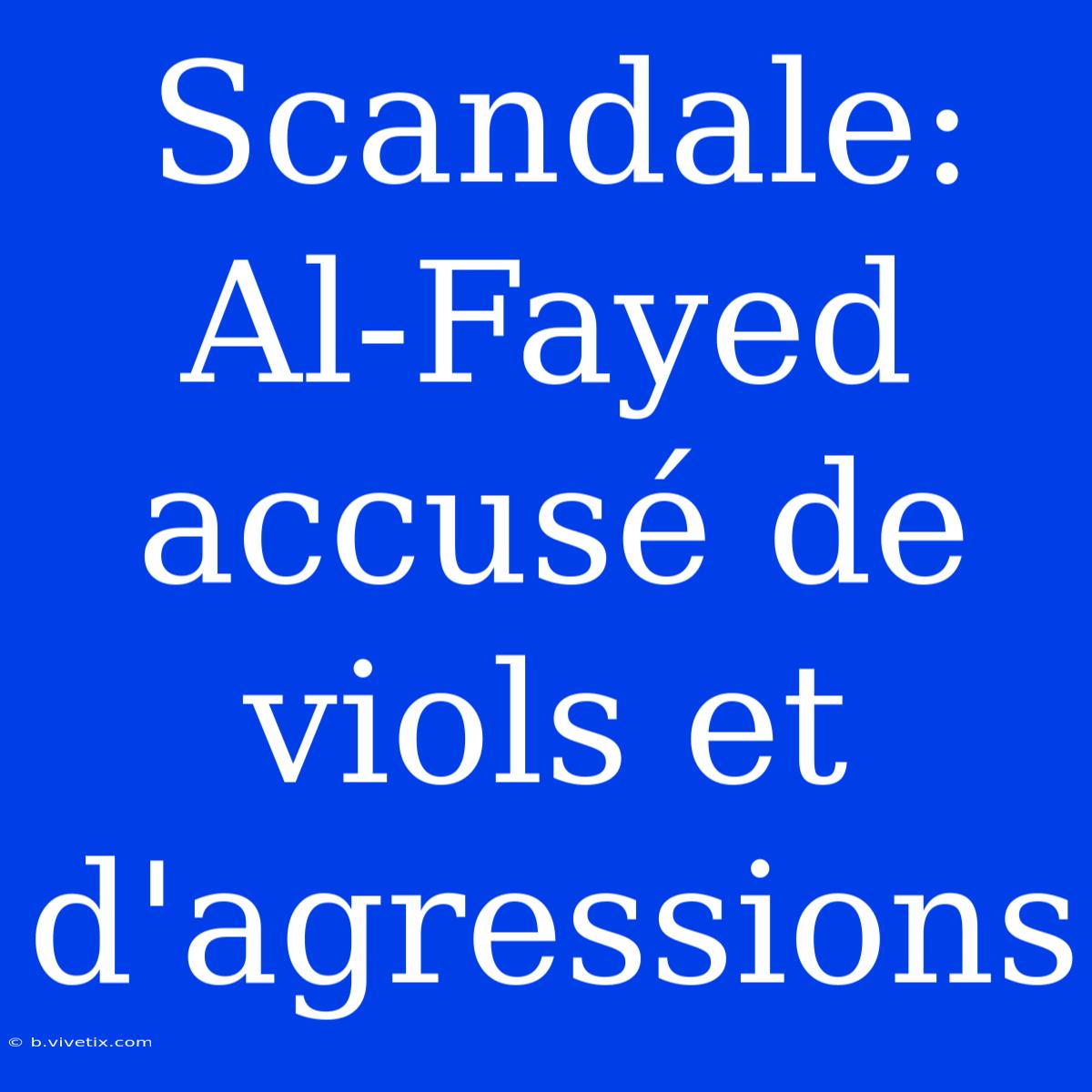 Scandale: Al-Fayed Accusé De Viols Et D'agressions