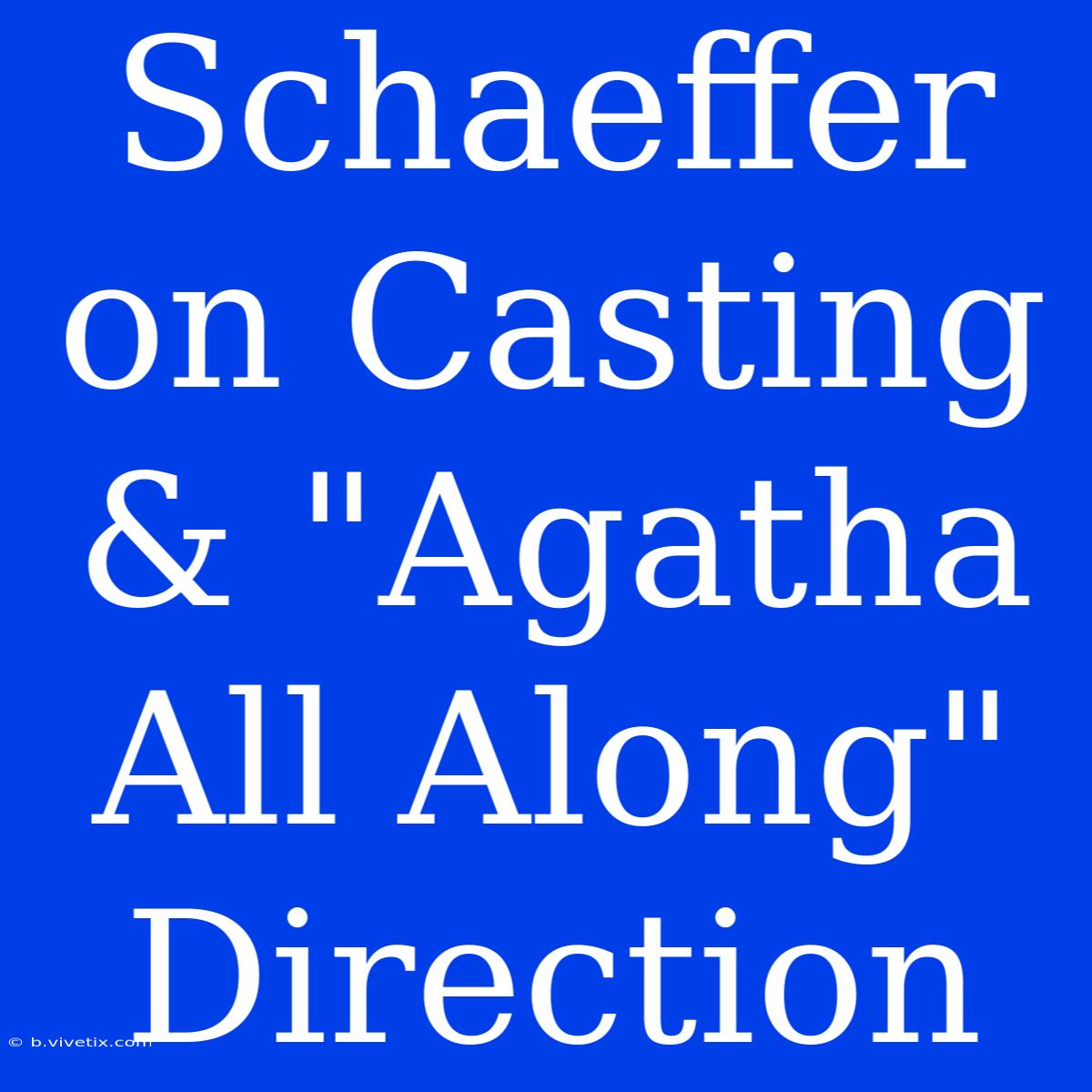 Schaeffer On Casting & 