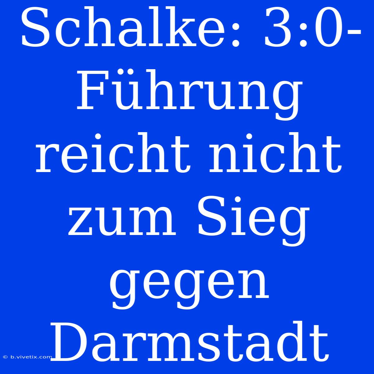 Schalke: 3:0-Führung Reicht Nicht Zum Sieg Gegen Darmstadt 