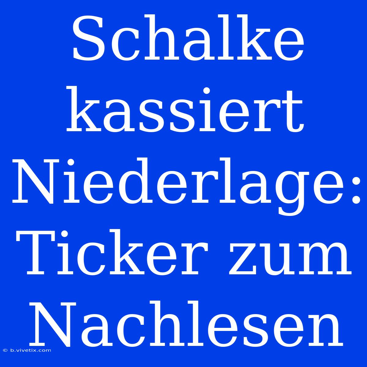 Schalke Kassiert Niederlage: Ticker Zum Nachlesen