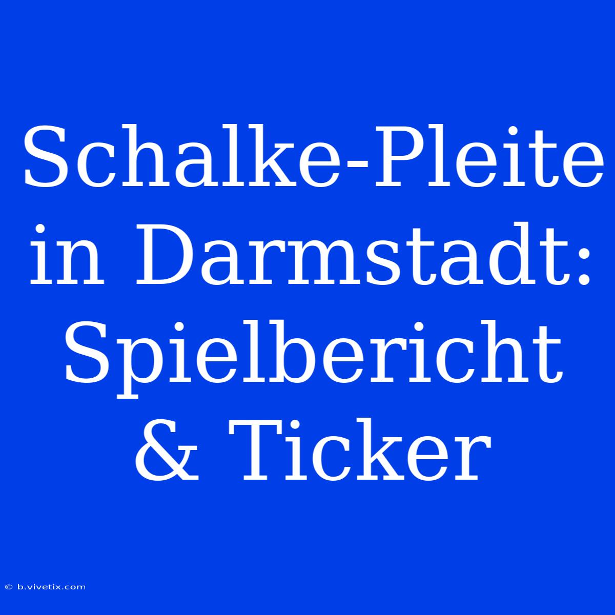 Schalke-Pleite In Darmstadt: Spielbericht & Ticker