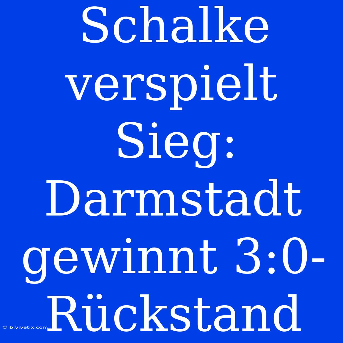 Schalke Verspielt Sieg: Darmstadt Gewinnt 3:0-Rückstand