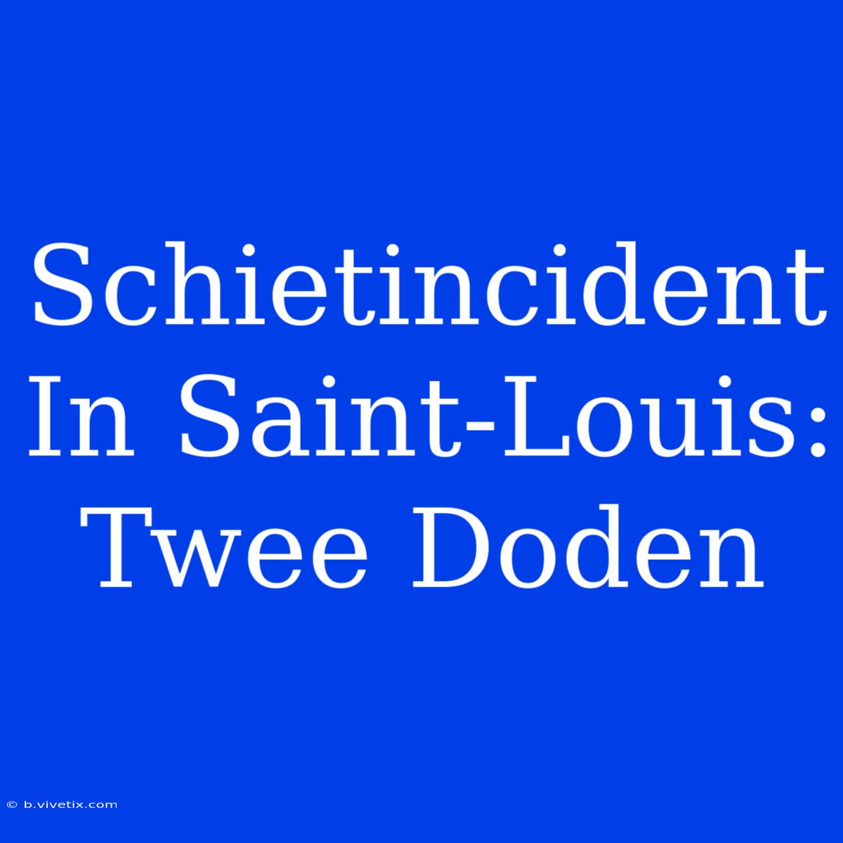 Schietincident In Saint-Louis: Twee Doden