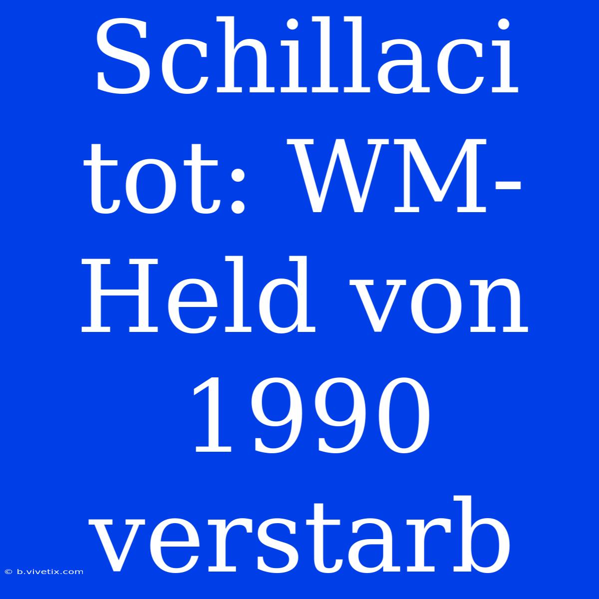 Schillaci Tot: WM-Held Von 1990 Verstarb