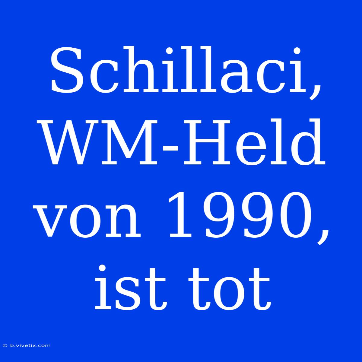 Schillaci, WM-Held Von 1990, Ist Tot