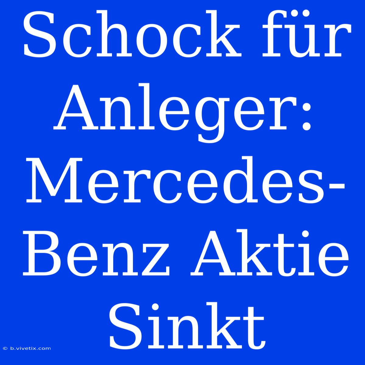 Schock Für Anleger: Mercedes-Benz Aktie Sinkt