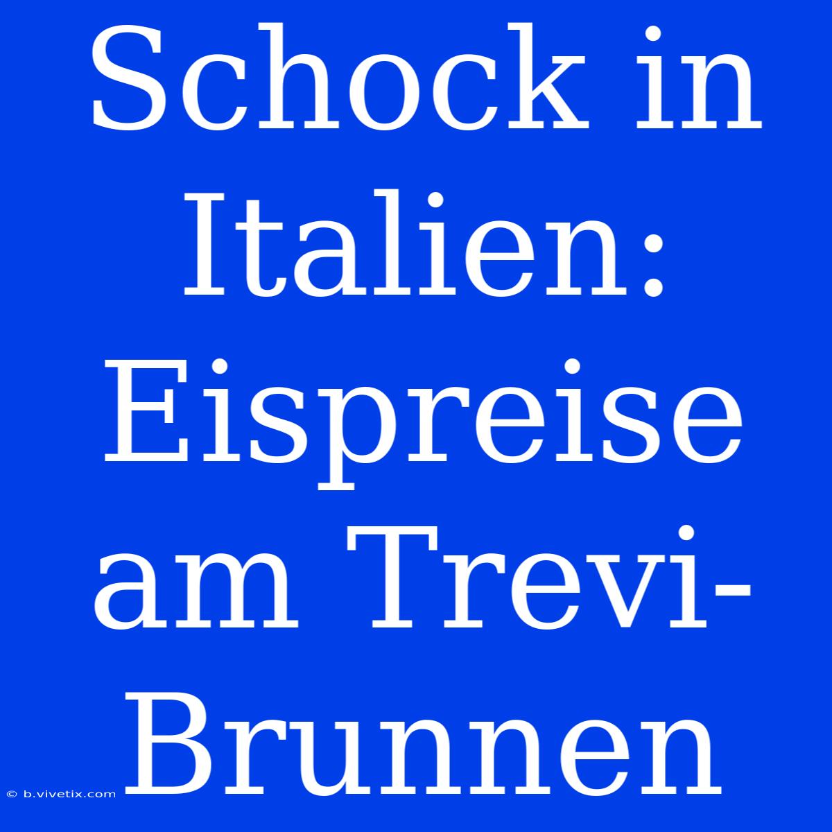 Schock In Italien: Eispreise Am Trevi-Brunnen