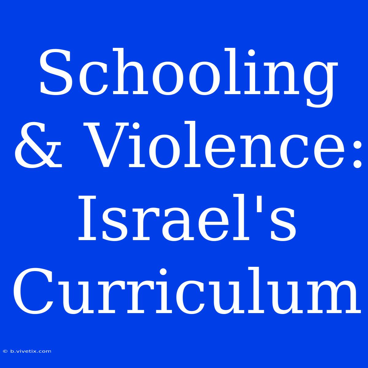 Schooling & Violence: Israel's Curriculum