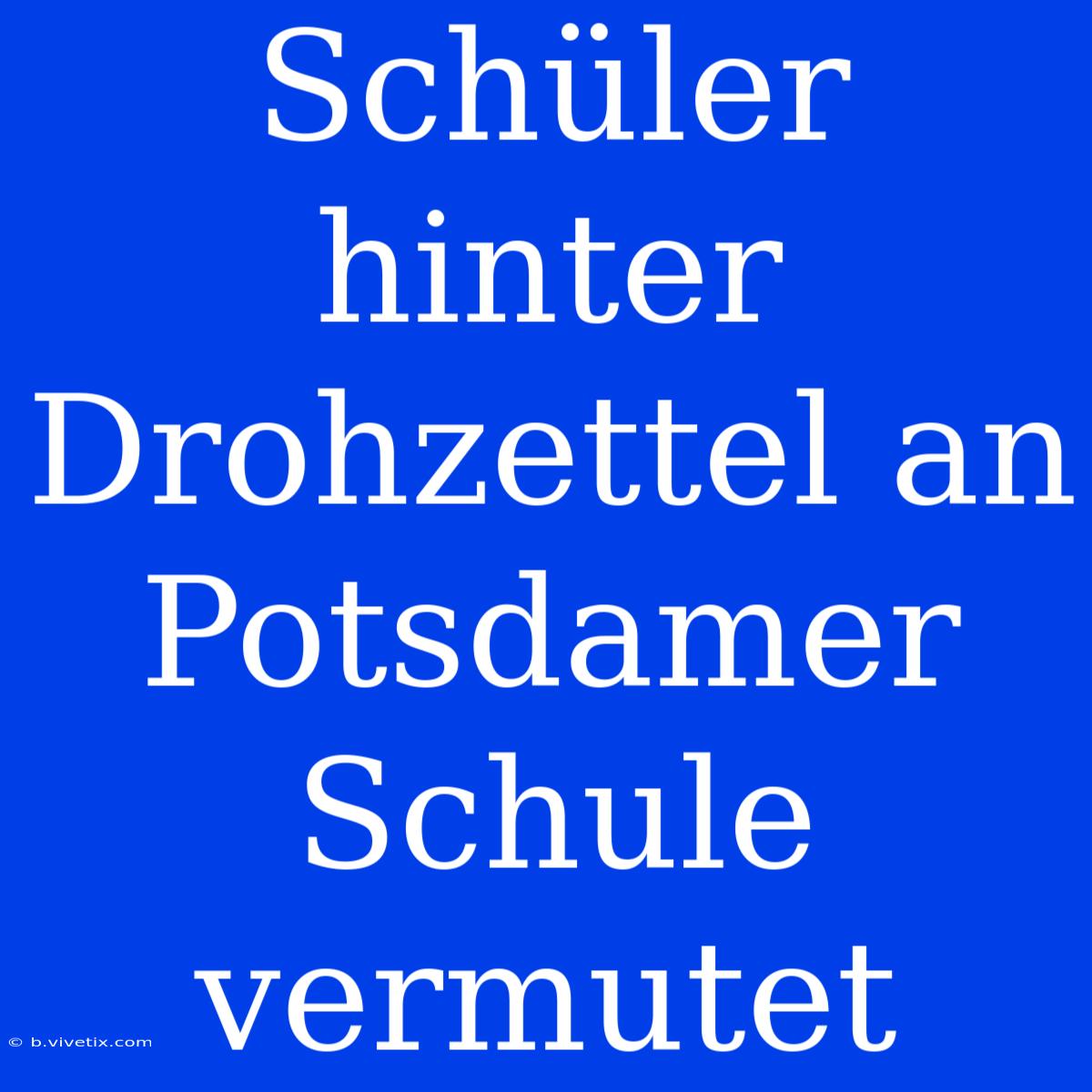 Schüler Hinter Drohzettel An Potsdamer Schule Vermutet