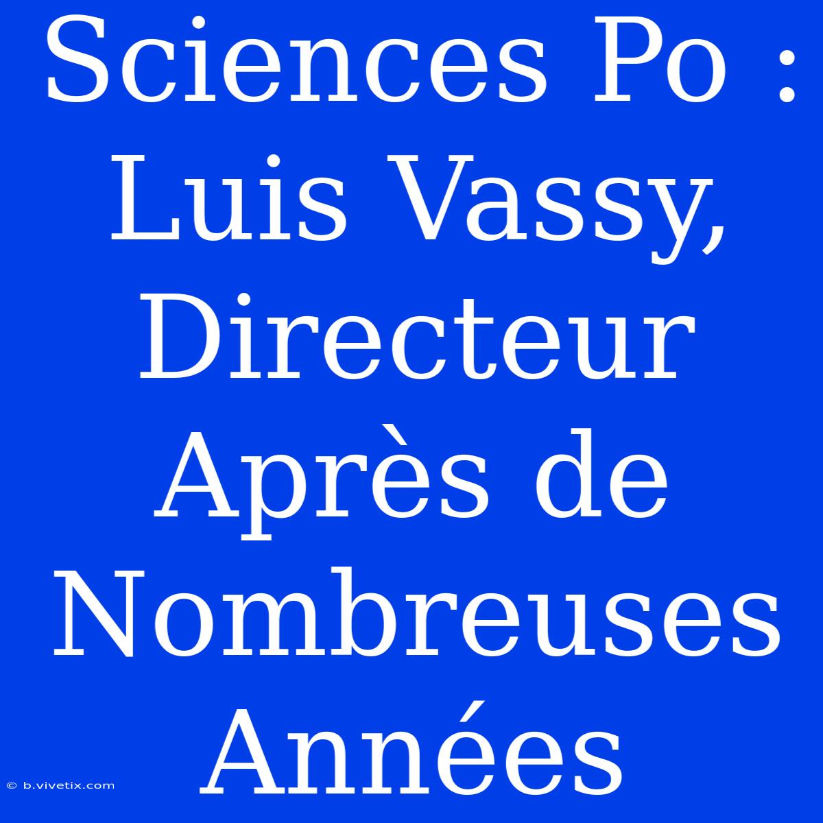 Sciences Po : Luis Vassy, Directeur Après De Nombreuses Années 