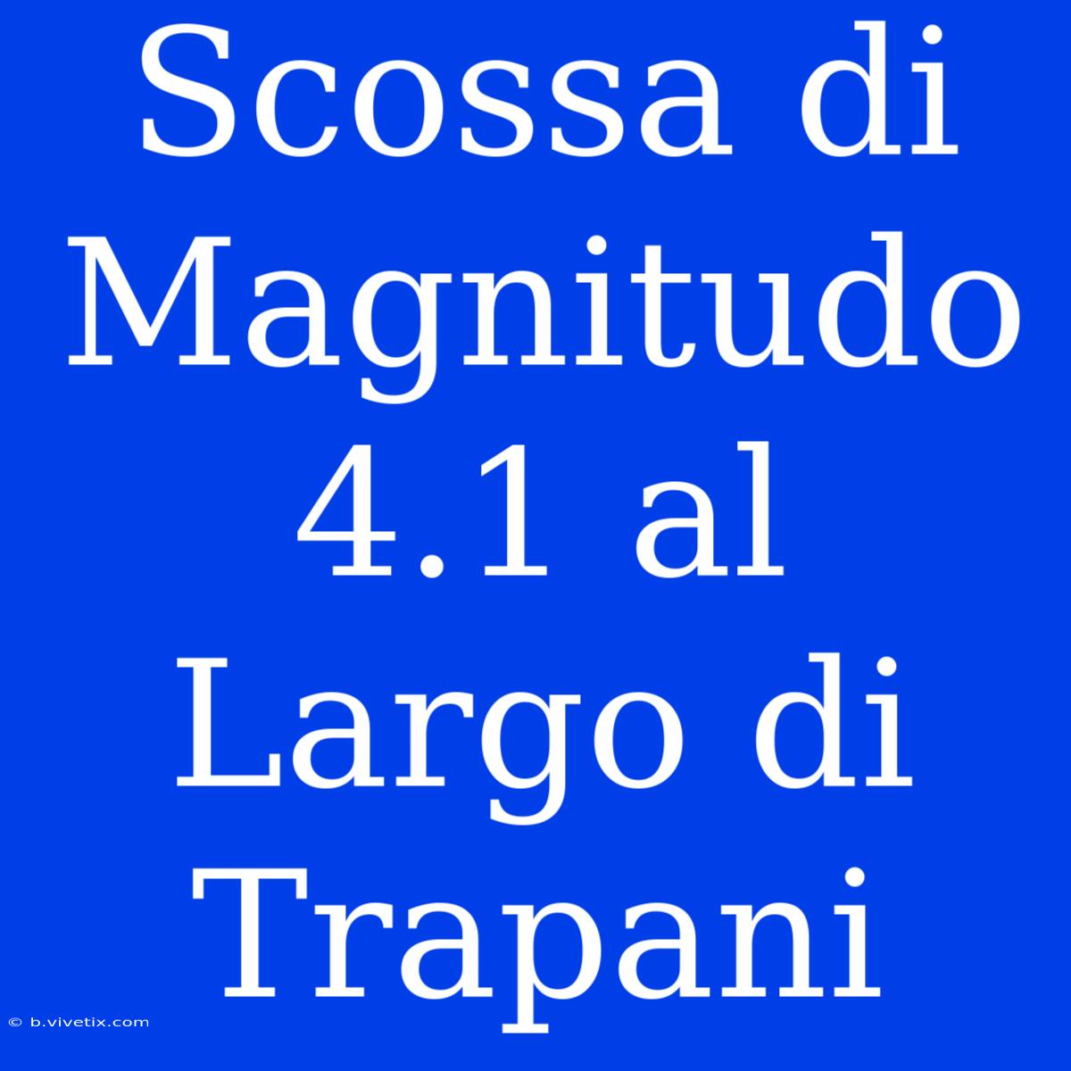 Scossa Di Magnitudo 4.1 Al Largo Di Trapani