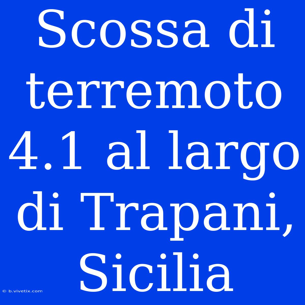 Scossa Di Terremoto 4.1 Al Largo Di Trapani, Sicilia