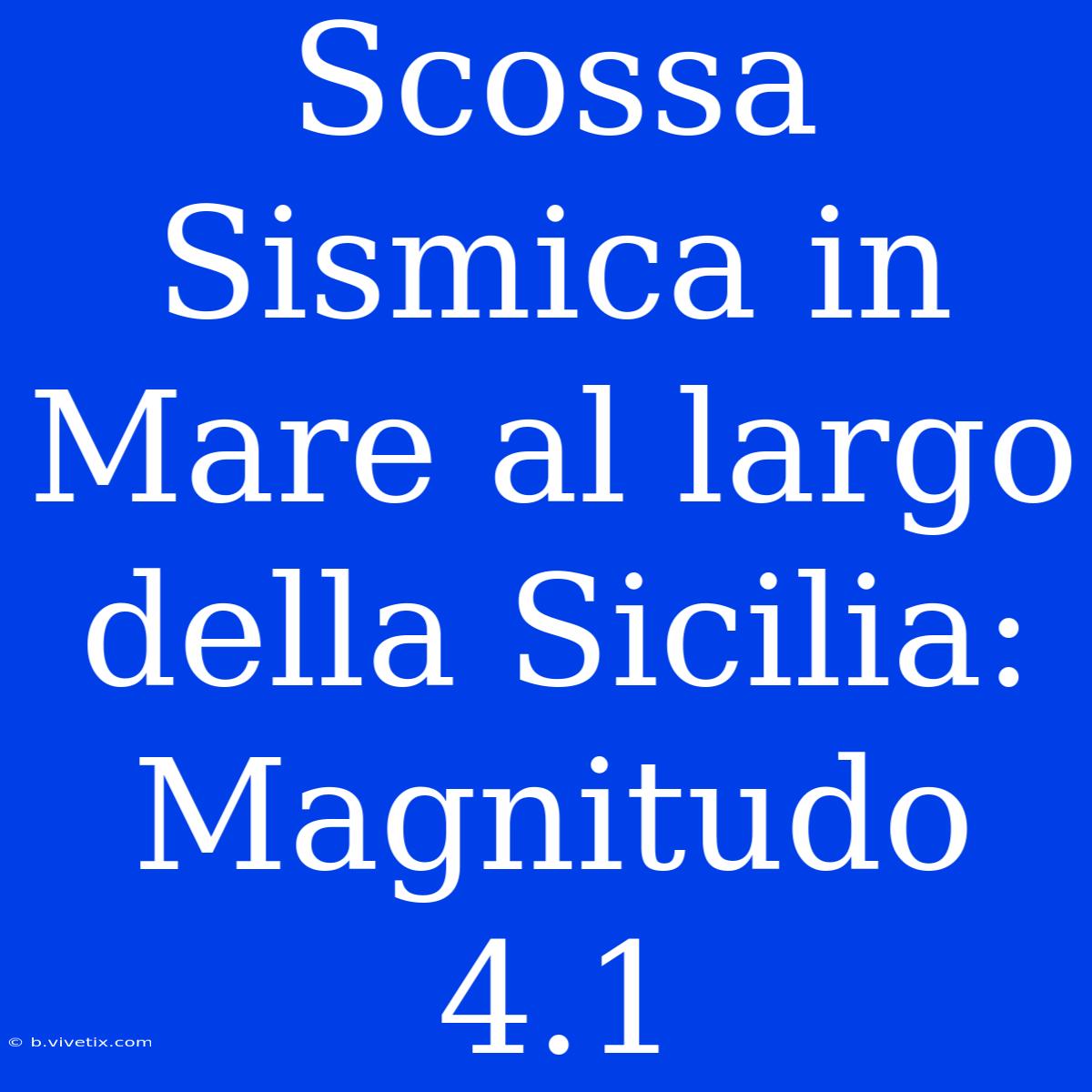 Scossa Sismica In Mare Al Largo Della Sicilia: Magnitudo 4.1