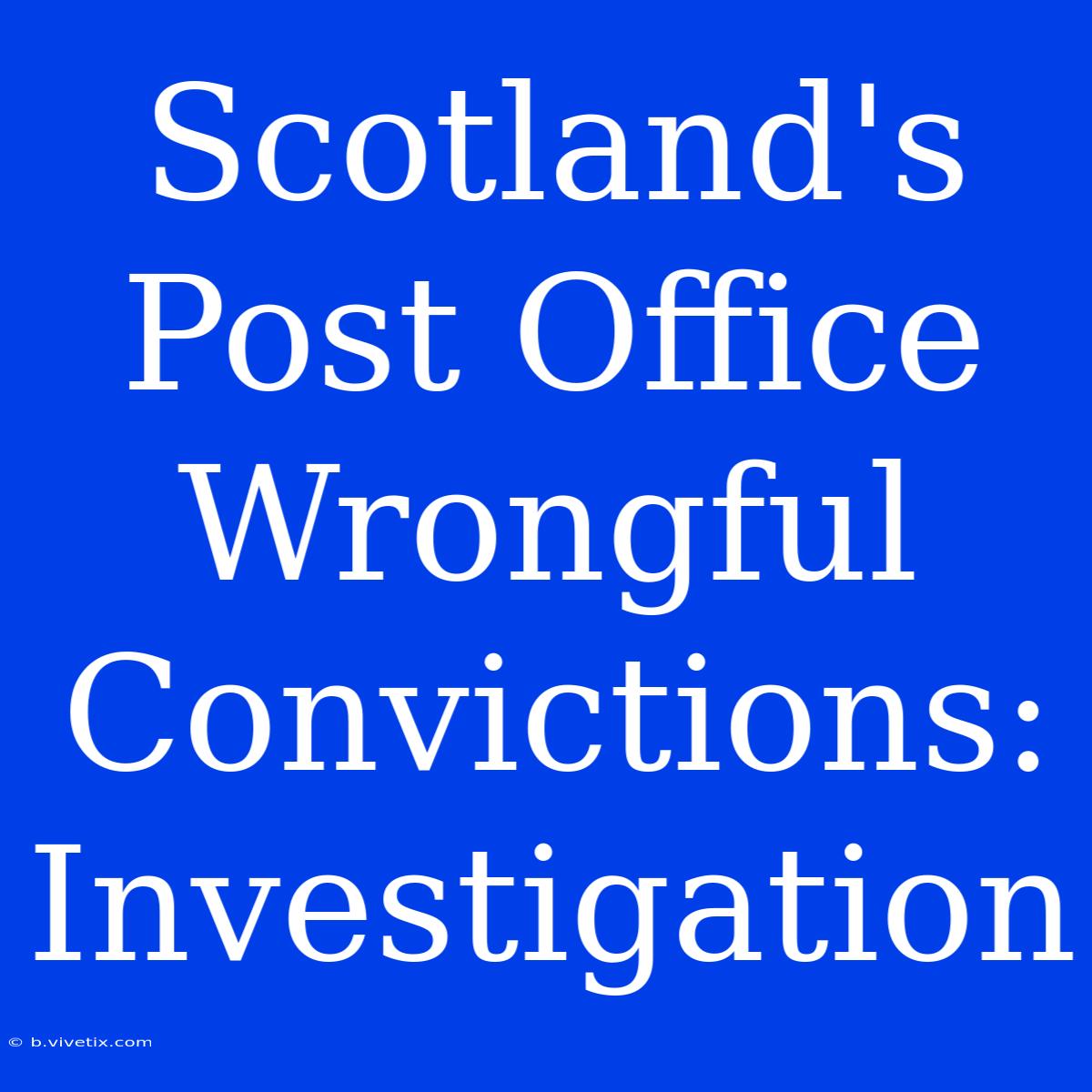 Scotland's Post Office Wrongful Convictions: Investigation