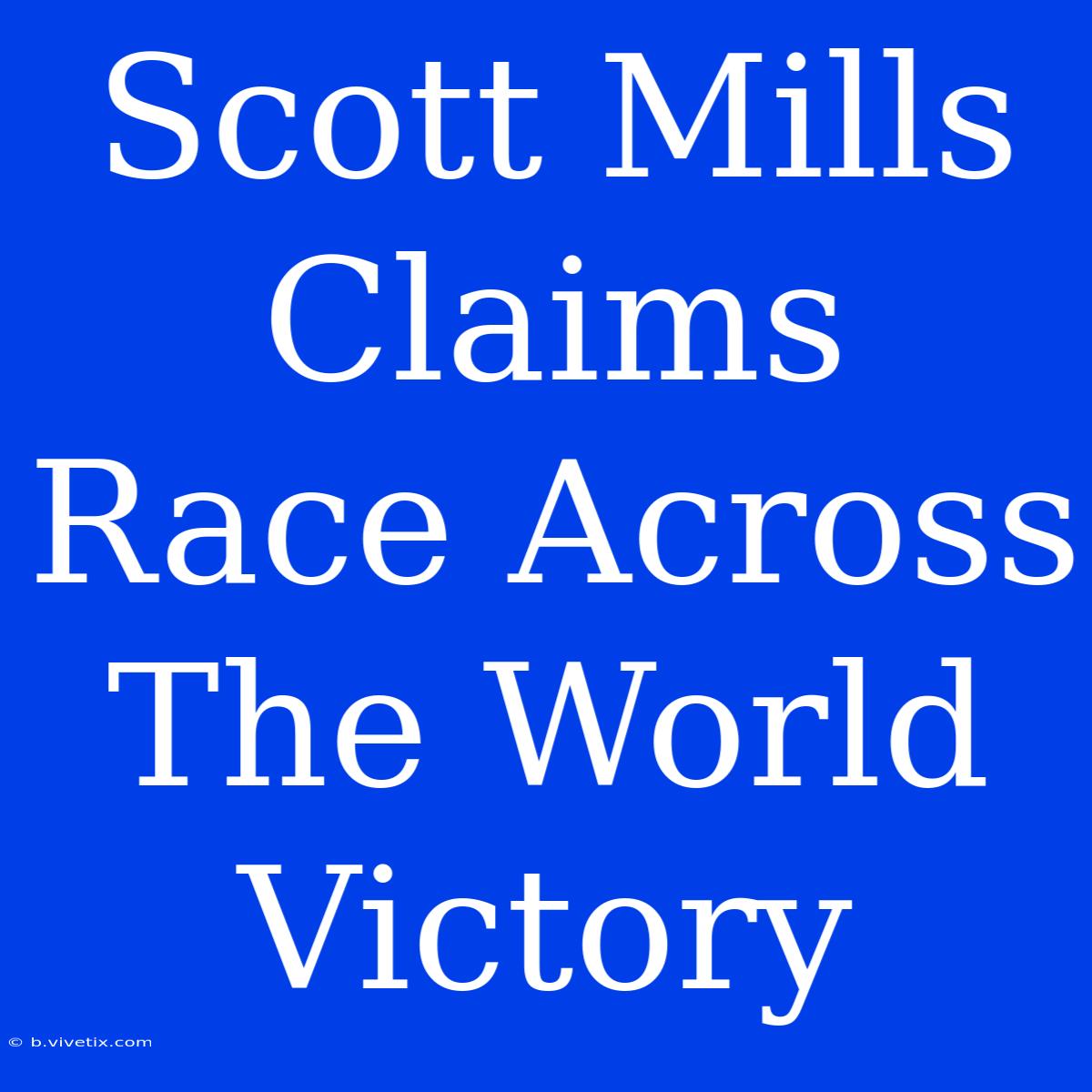 Scott Mills Claims Race Across The World Victory