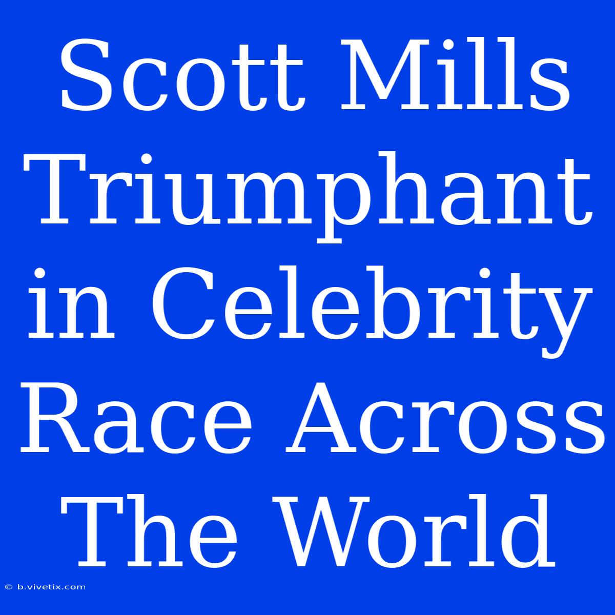 Scott Mills Triumphant In Celebrity Race Across The World