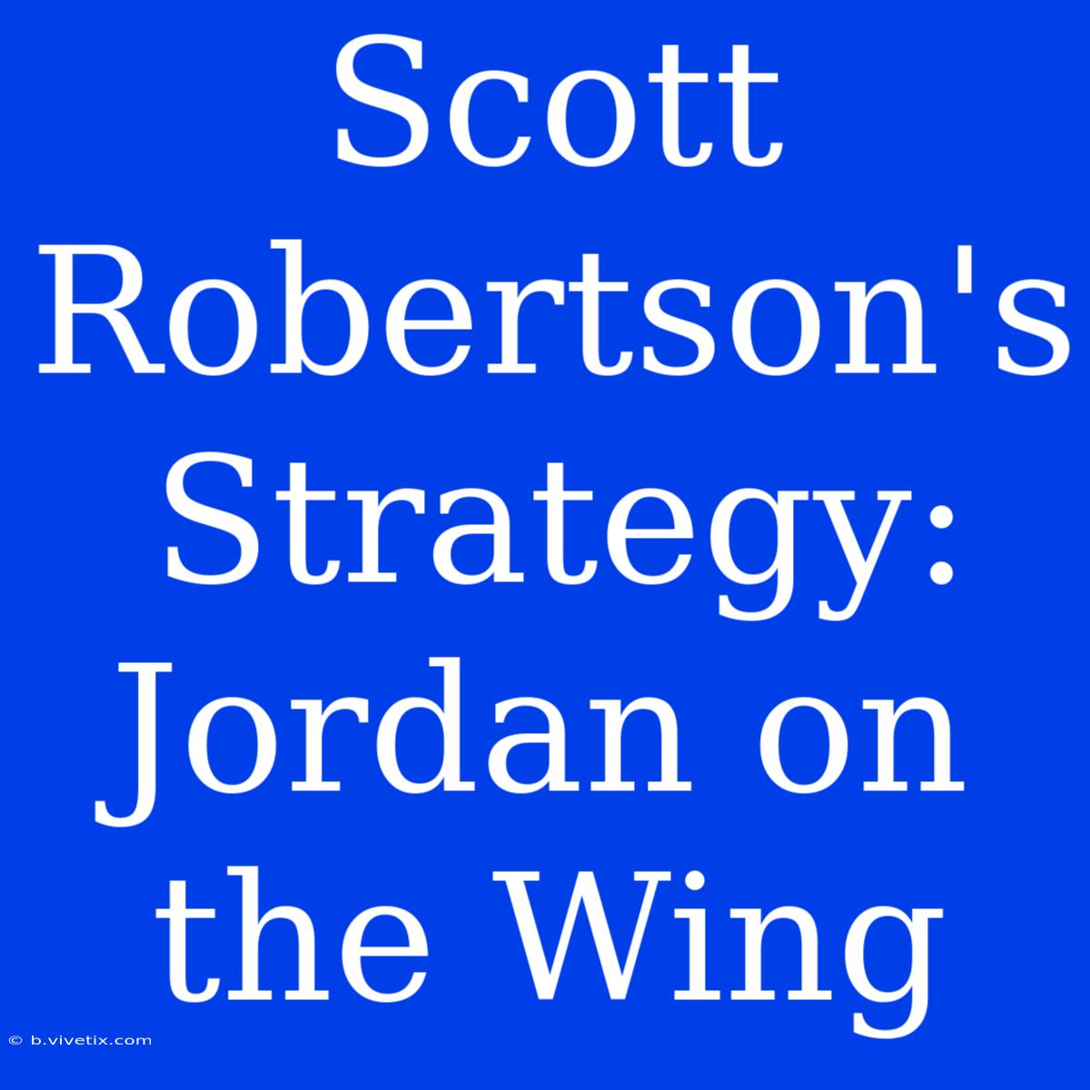 Scott Robertson's Strategy: Jordan On The Wing