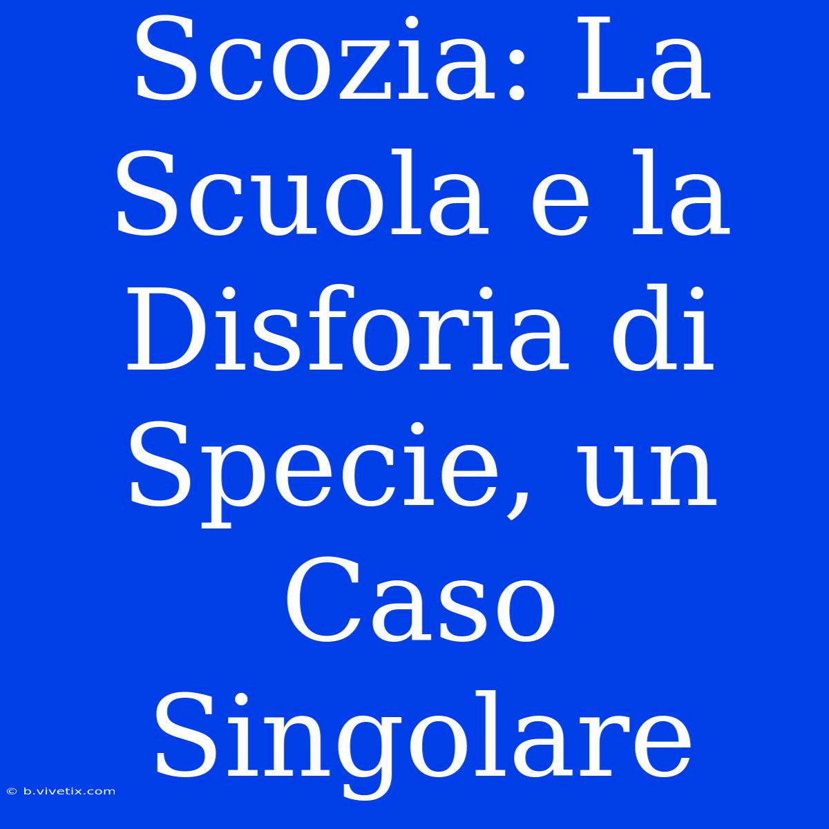 Scozia: La Scuola E La Disforia Di Specie, Un Caso Singolare