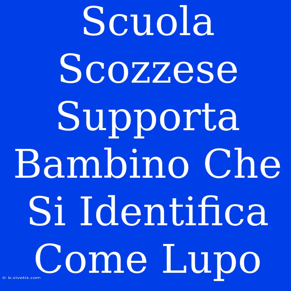 Scuola Scozzese Supporta Bambino Che Si Identifica Come Lupo