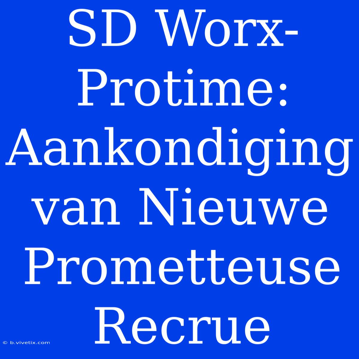 SD Worx-Protime: Aankondiging Van Nieuwe Prometteuse Recrue