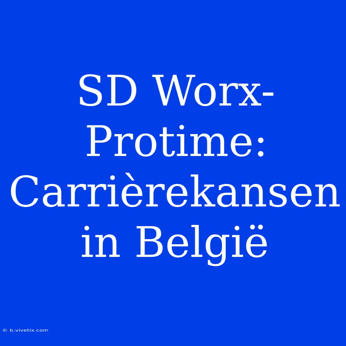 SD Worx-Protime: Carrièrekansen In België