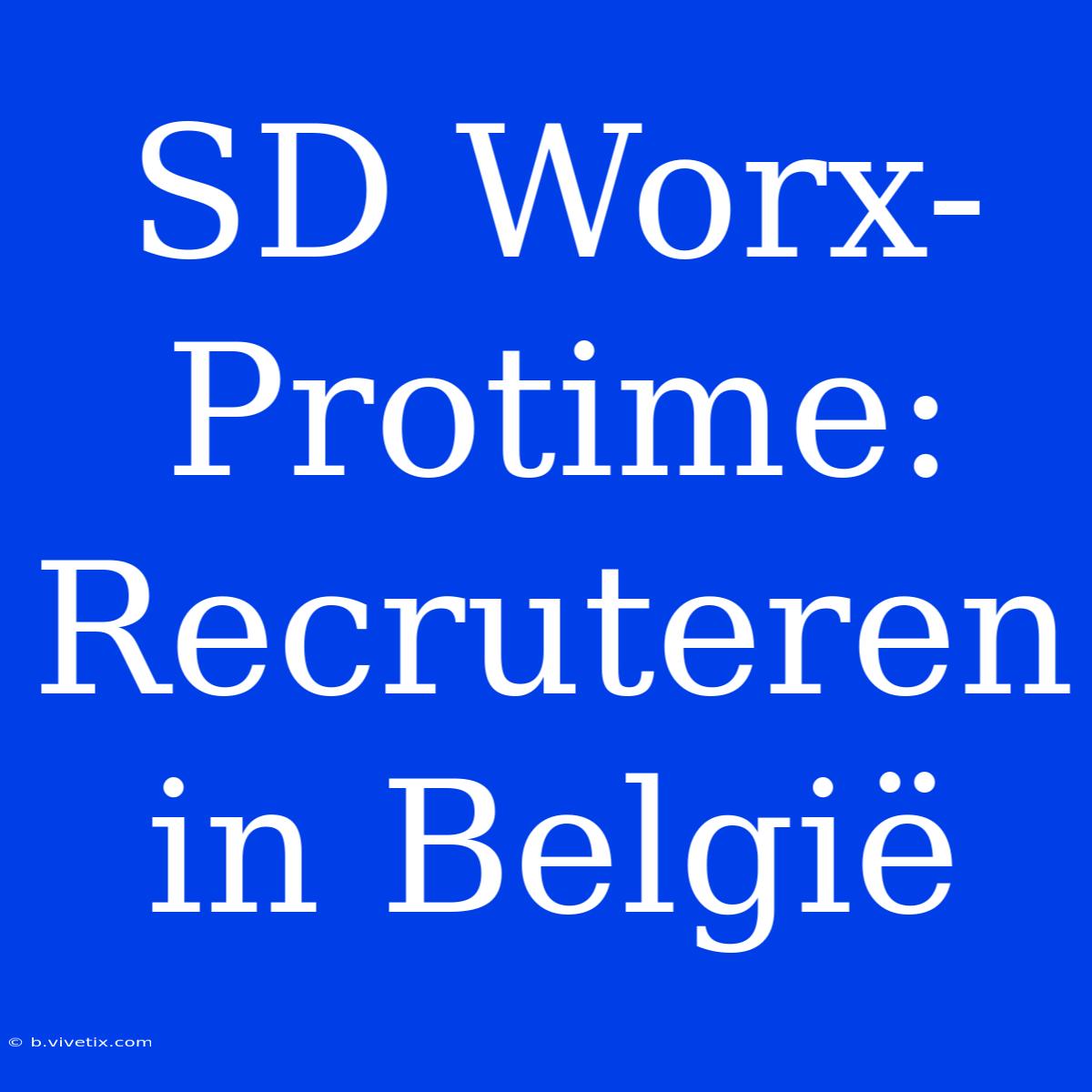 SD Worx-Protime: Recruteren In België