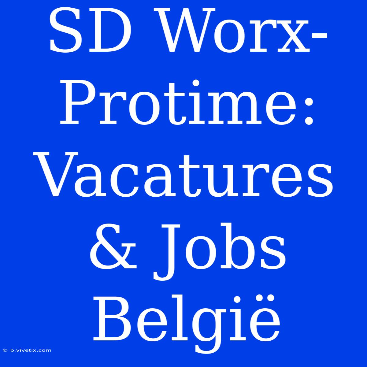 SD Worx-Protime: Vacatures & Jobs België