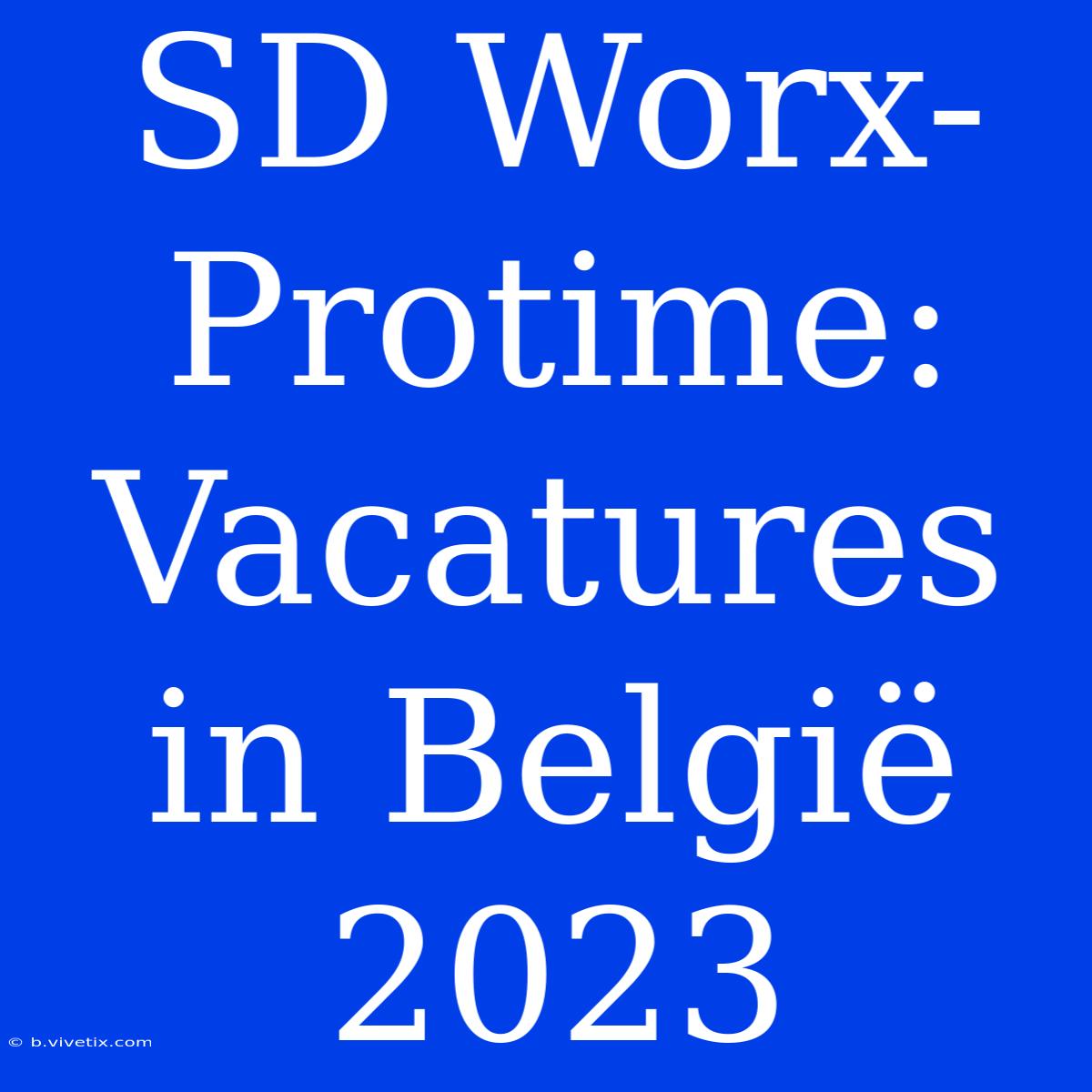 SD Worx-Protime: Vacatures In België 2023