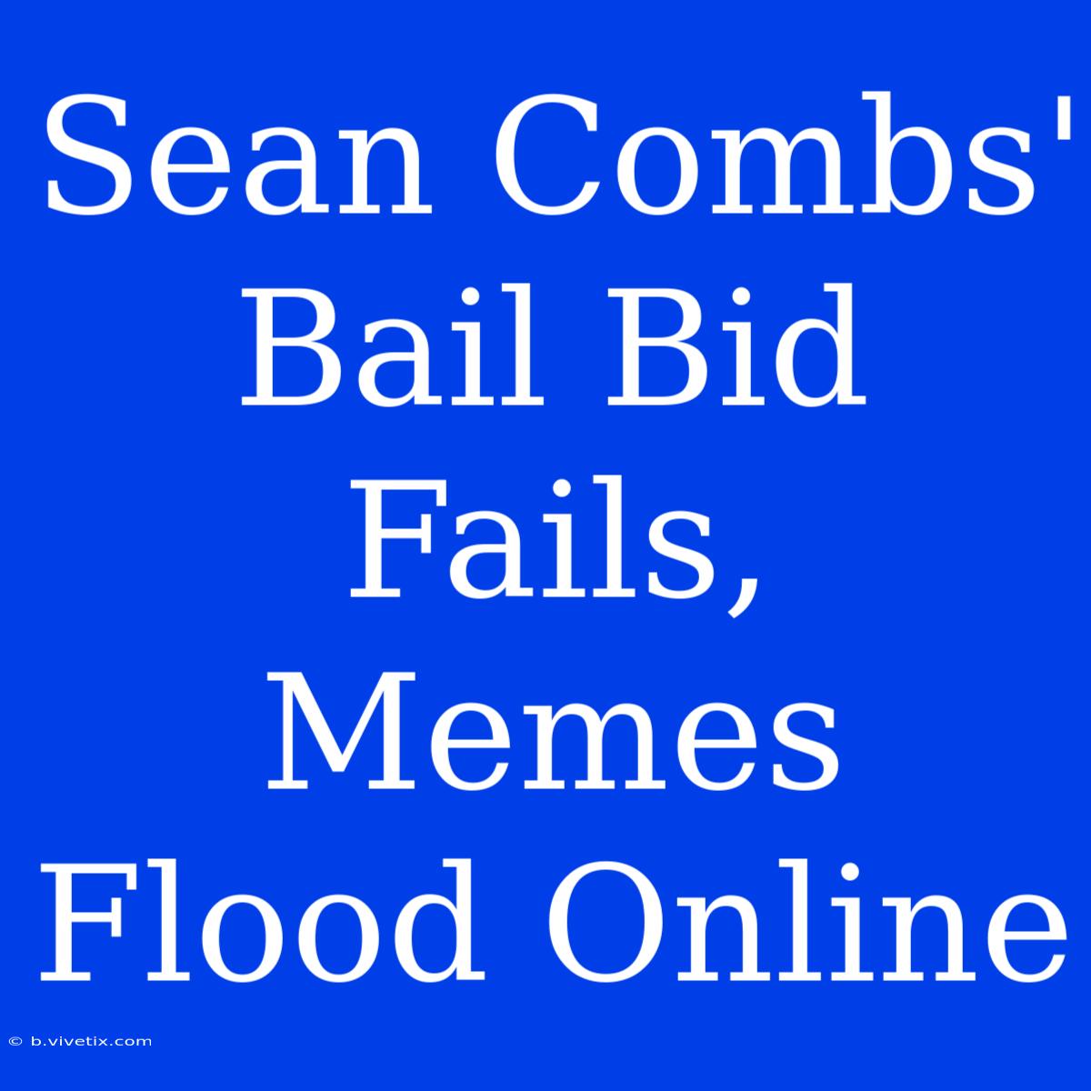 Sean Combs' Bail Bid Fails, Memes Flood Online