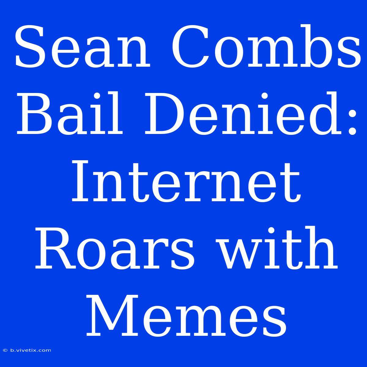 Sean Combs Bail Denied: Internet Roars With Memes