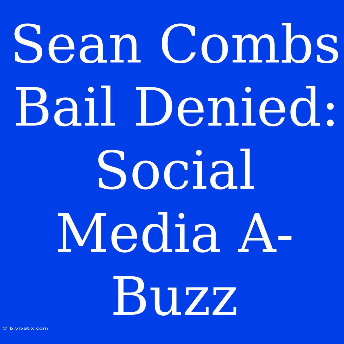 Sean Combs Bail Denied: Social Media A-Buzz