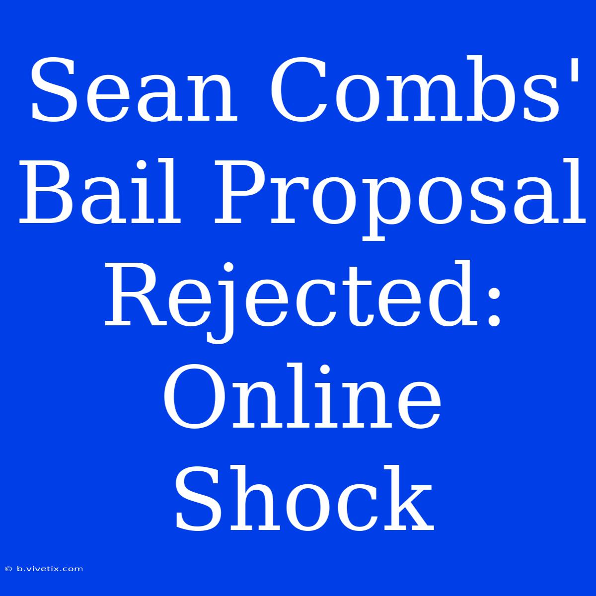 Sean Combs' Bail Proposal Rejected: Online Shock