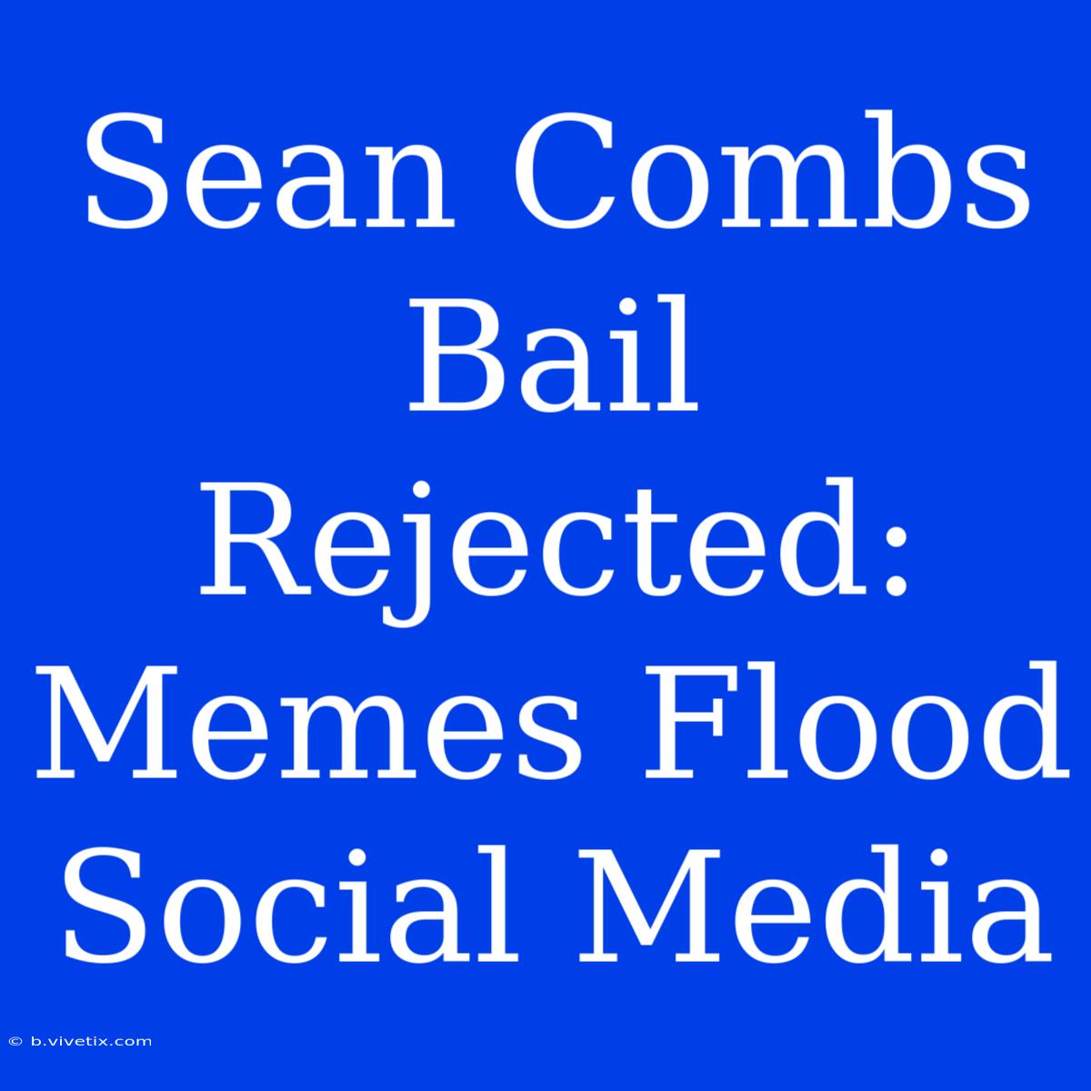 Sean Combs Bail Rejected: Memes Flood Social Media