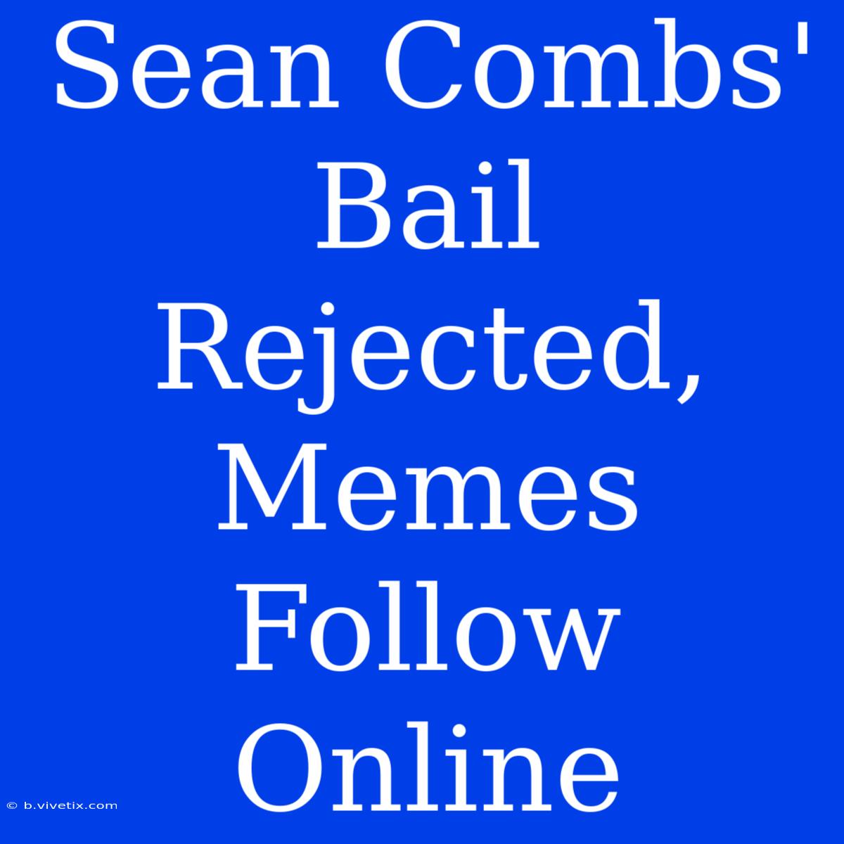 Sean Combs' Bail Rejected, Memes Follow Online