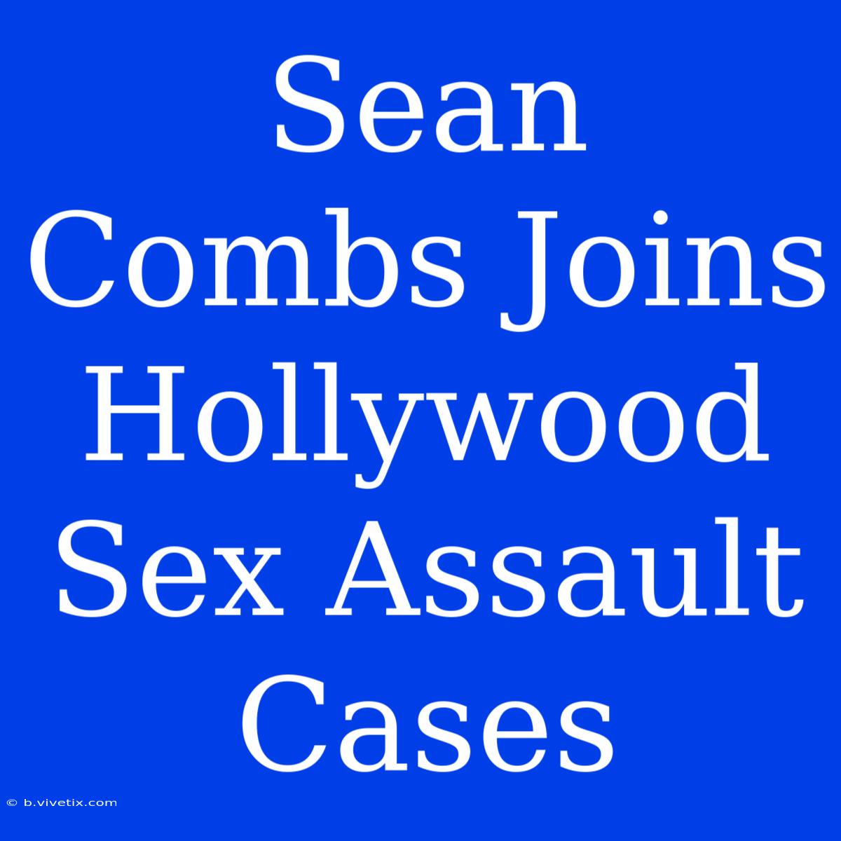 Sean Combs Joins Hollywood Sex Assault Cases 