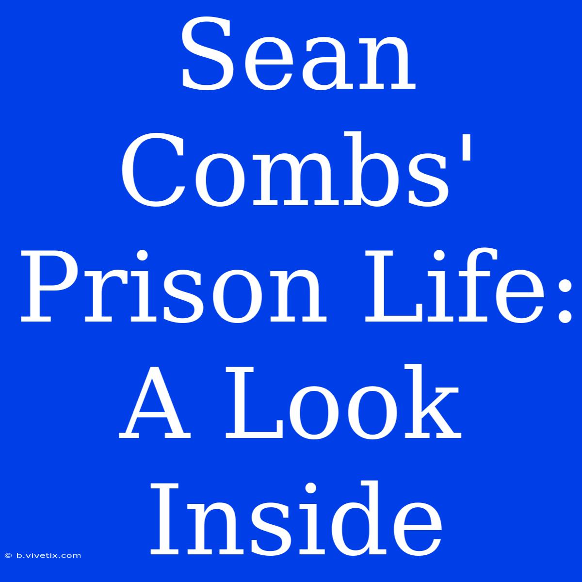 Sean Combs' Prison Life: A Look Inside