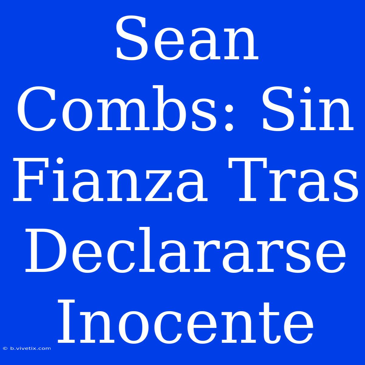 Sean Combs: Sin Fianza Tras Declararse Inocente