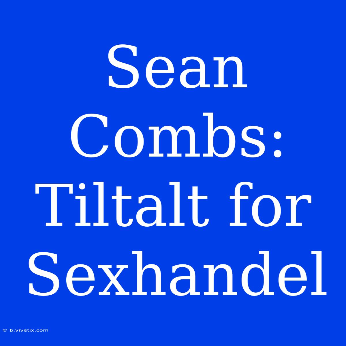 Sean Combs: Tiltalt For Sexhandel