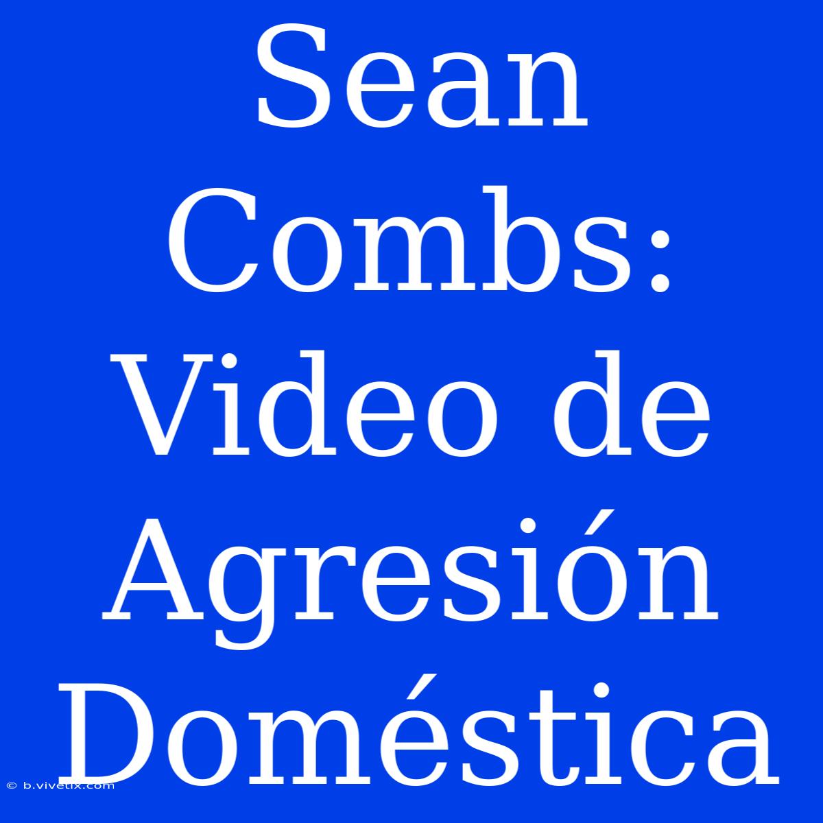 Sean Combs: Video De Agresión Doméstica