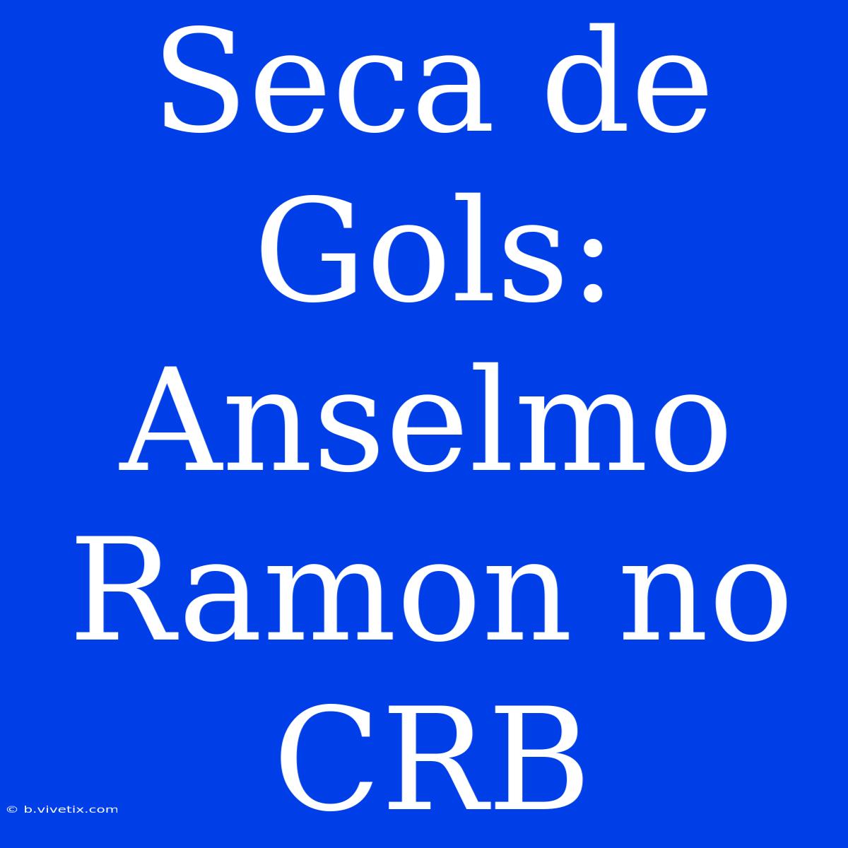 Seca De Gols: Anselmo Ramon No CRB