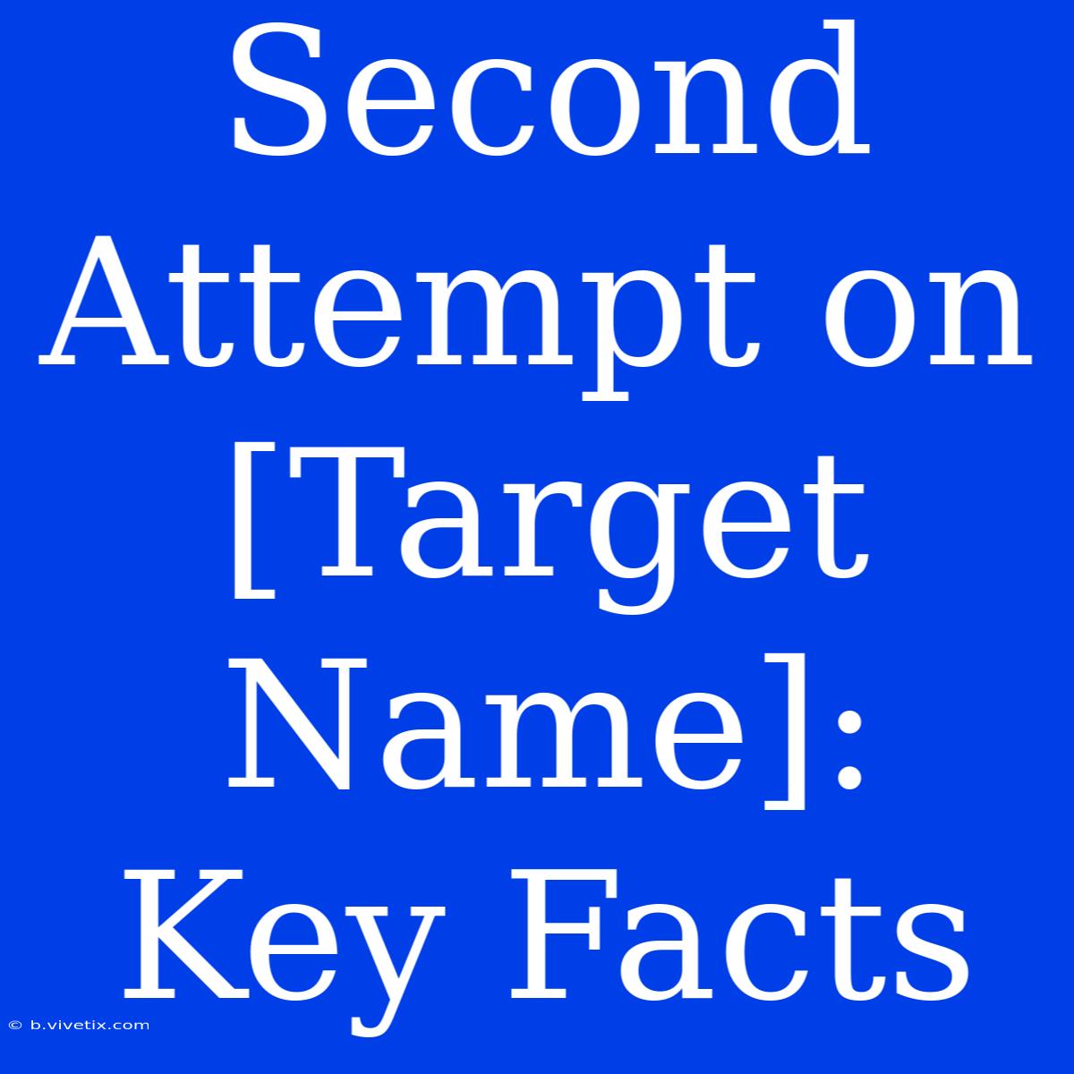 Second Attempt On [Target Name]: Key Facts