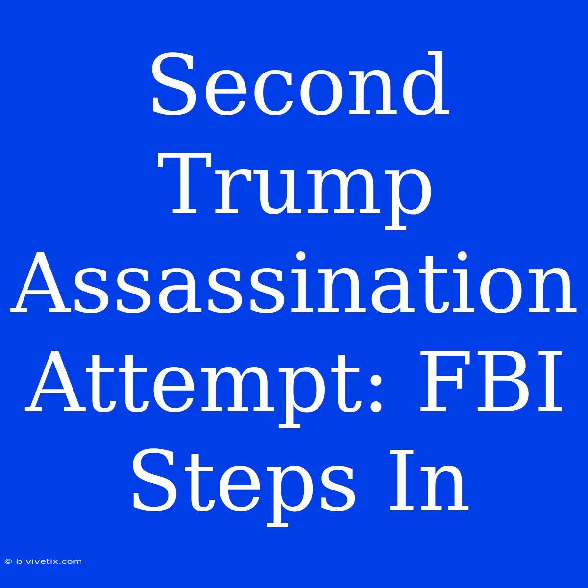 Second Trump Assassination Attempt: FBI Steps In 