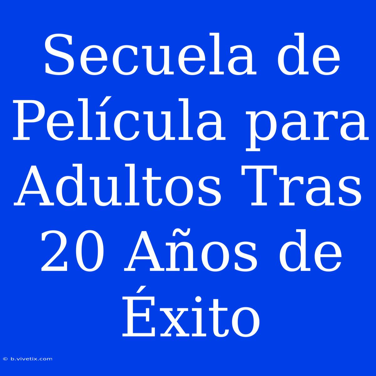 Secuela De Película Para Adultos Tras 20 Años De Éxito