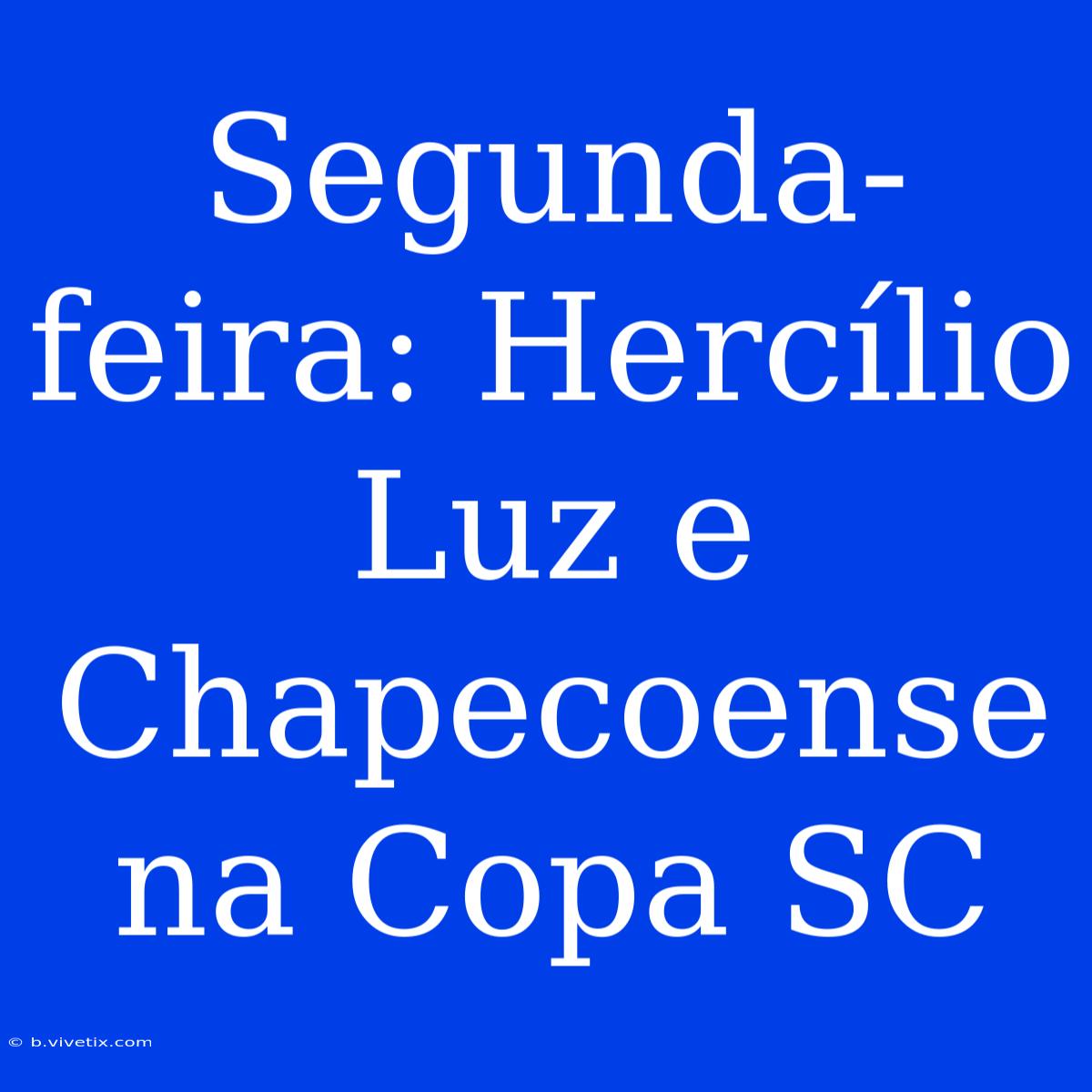 Segunda-feira: Hercílio Luz E Chapecoense Na Copa SC