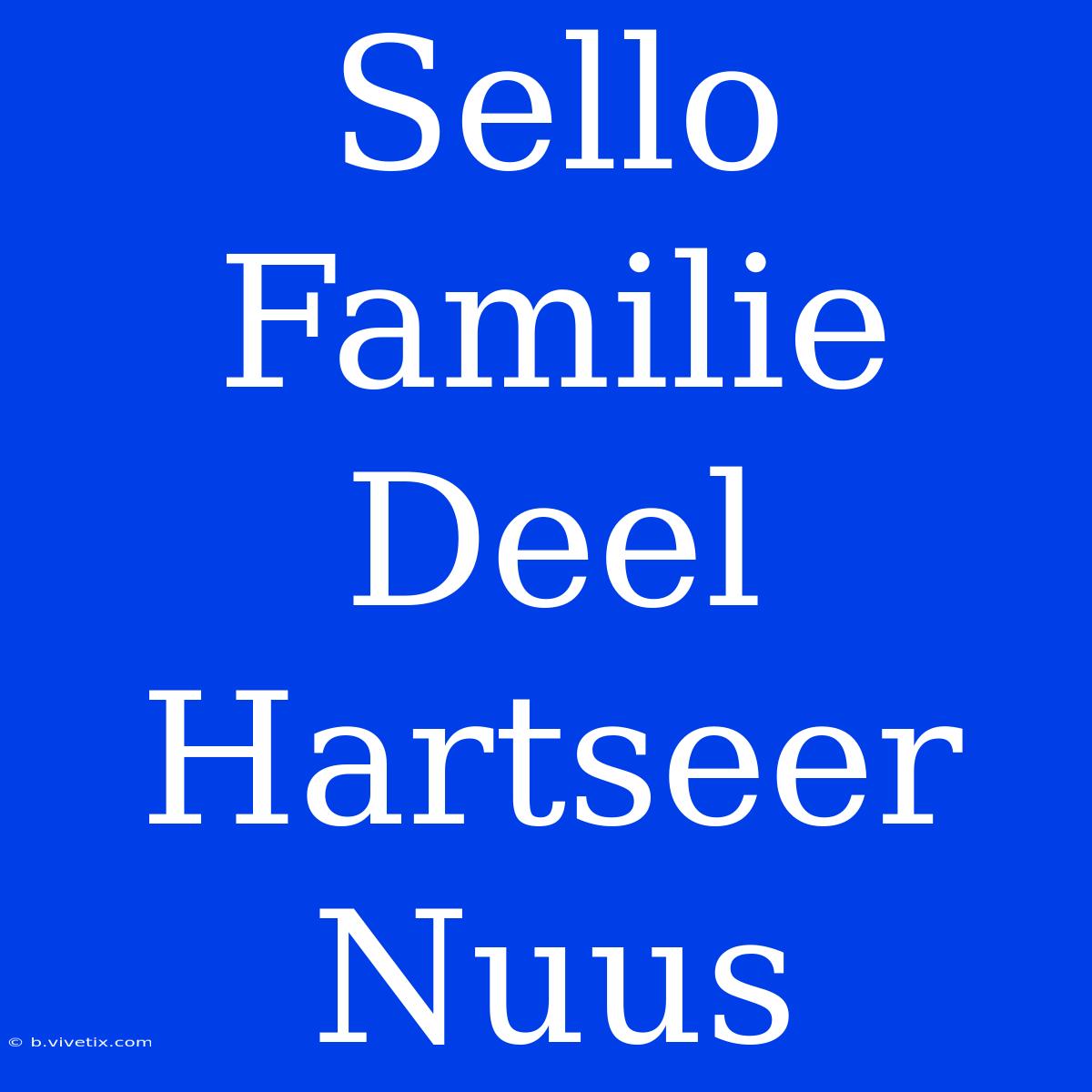 Sello Familie Deel Hartseer Nuus