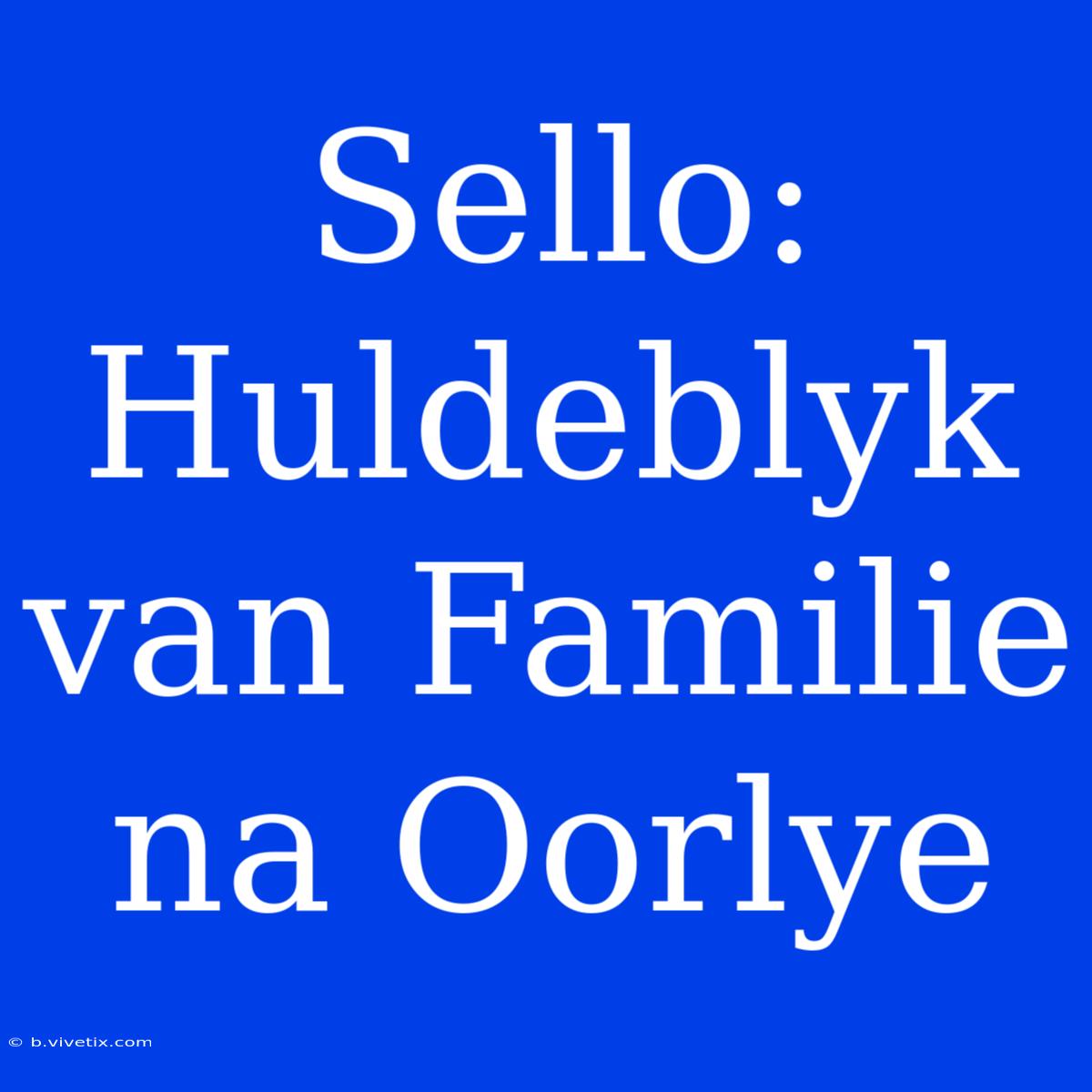 Sello: Huldeblyk Van Familie Na Oorlye