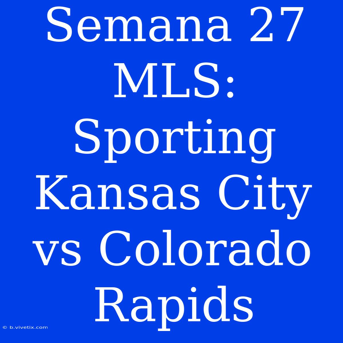 Semana 27 MLS: Sporting Kansas City Vs Colorado Rapids