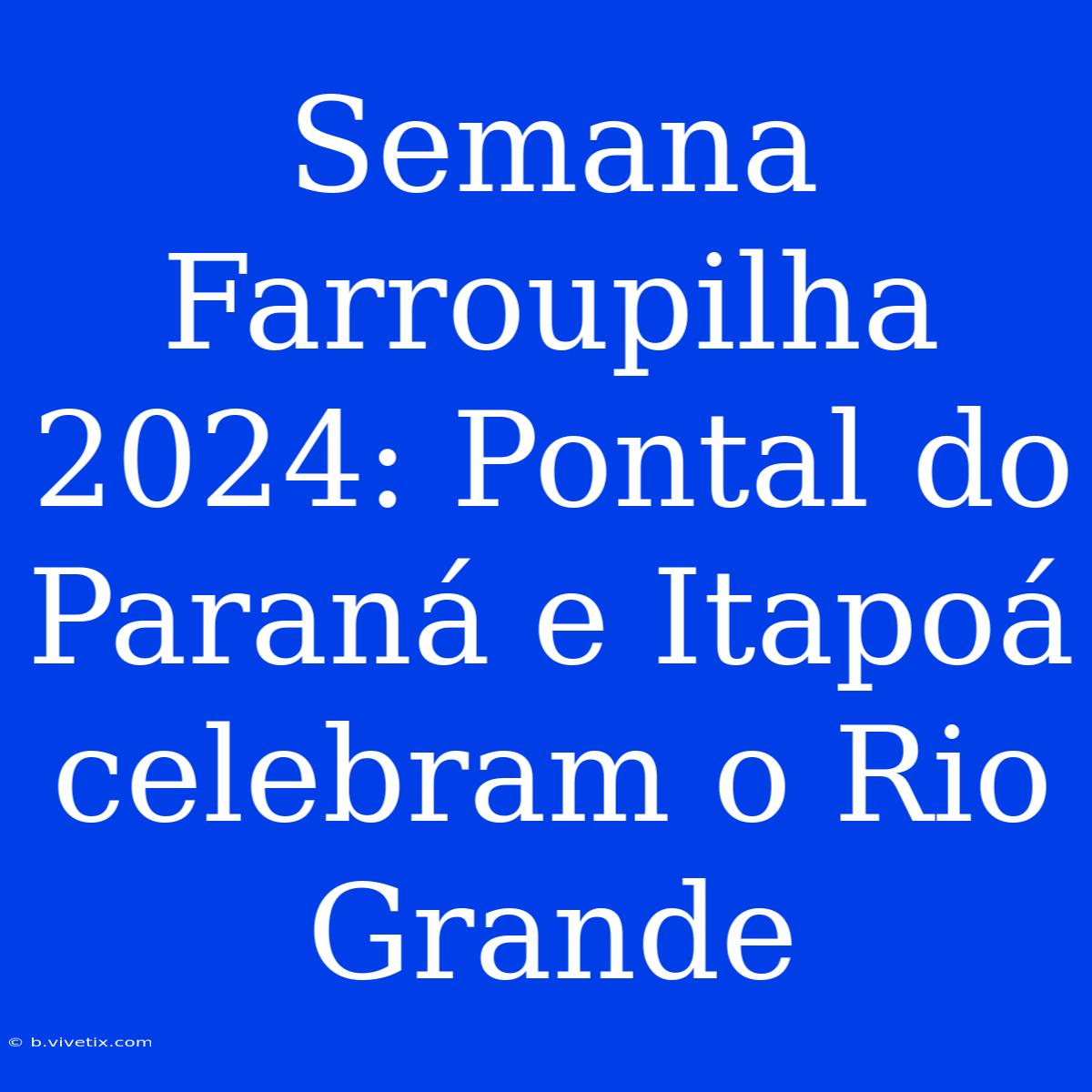 Semana Farroupilha 2024: Pontal Do Paraná E Itapoá Celebram O Rio Grande